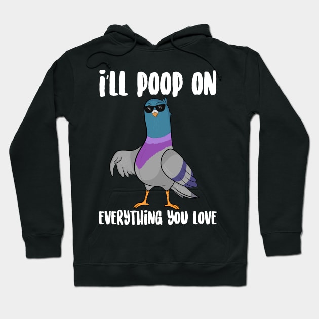 I'll Poop On Everything You love Hoodie by Eugenex